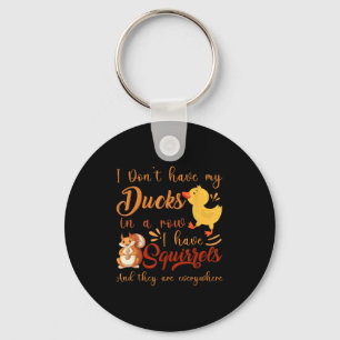 Funny I Don't Have My Ducks In A Row I Have Squirr Key Ring