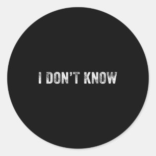 Funny I Don't Know Funny Saying Humor Vintage Dist Classic Round Sticker