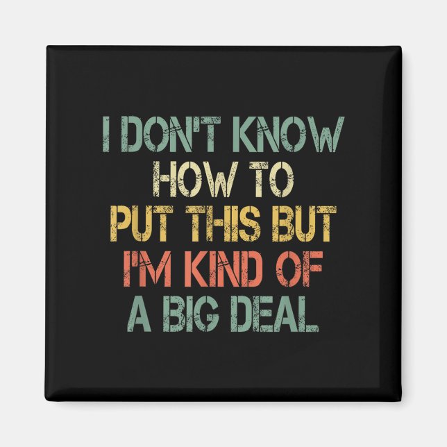 Funny I Don't Know How To Put This But I'm Kind Of Magnet (Front)