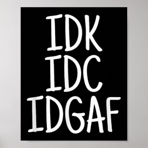 Funny I Don't Know I Don't Care I Don't Give A F  Poster