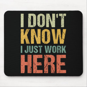 Funny I Don't Know I Just Work Here Sarcastic For Mouse Pad