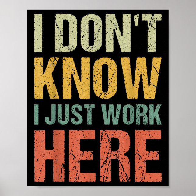 Funny I Don't Know I Just Work Here Sarcastic For  Poster (Front)