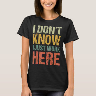 Funny I Don't Know I Just Work Here Sarcastic For T-Shirt