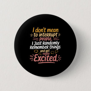 Funny I Dont Mean To Interrupt People Humour Sayin 6 Cm Round Badge