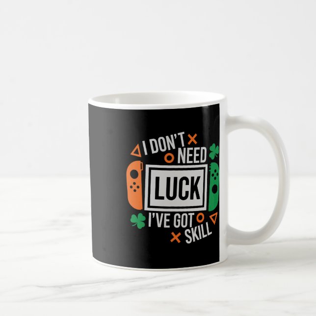 Funny I Don't Need Luck I've Got Skill St Patrick  Coffee Mug (Right)