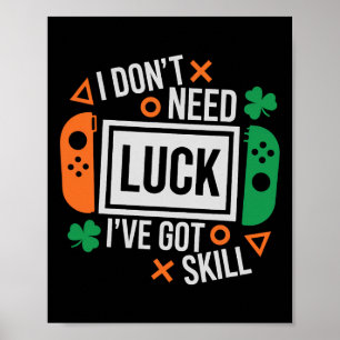 Funny I Don't Need Luck I've Got Skill St Patrick  Poster