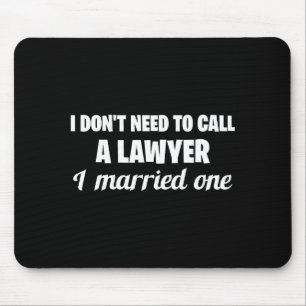 Funny I Don't Need To Call A Lawyer I Married One, Mouse Pad