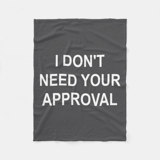 Funny, I Don't Need Your Approval, Sarcastic, Joke Fleece Blanket (Front)