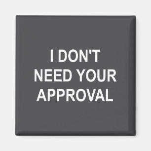 Funny, I Don't Need Your Approval, Sarcastic, Joke Magnet