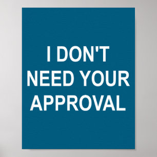 Funny, I Don't Need Your Approval, Sarcastic, Joke Poster