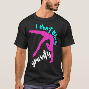 Funny I Dont Obey Gravity  Girls Gymnastics T-Shirt