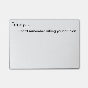 Funny, I don't remember asking your opinion Post-I Post-it Notes