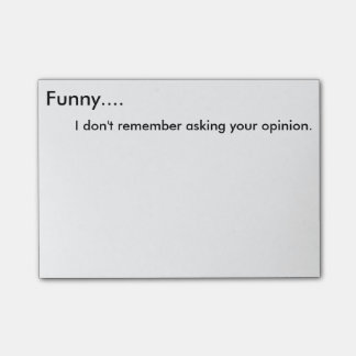 Funny, I don't remember asking your opinion Post-I Post-it Notes