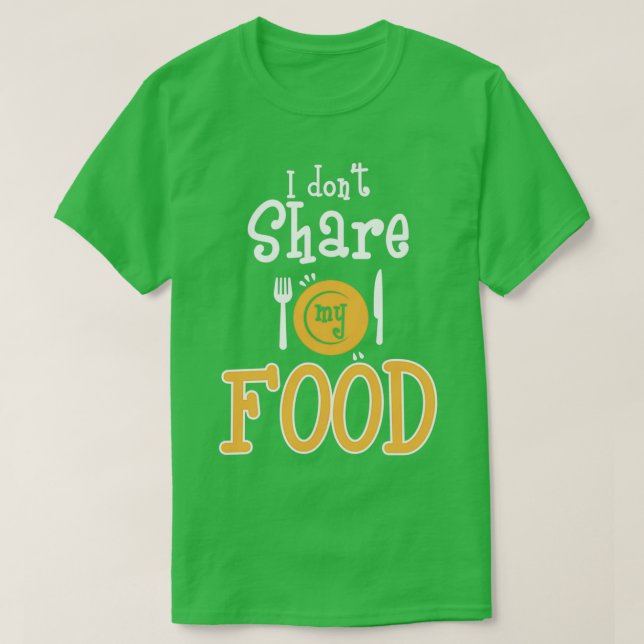 Funny I Dont Share My Food Selfish  Wine Lovers  T-Shirt (Design Front)