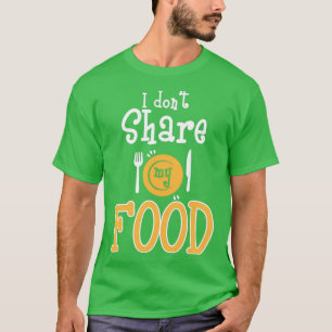 Funny I Dont Share My Food Selfish  Wine Lovers  T-Shirt