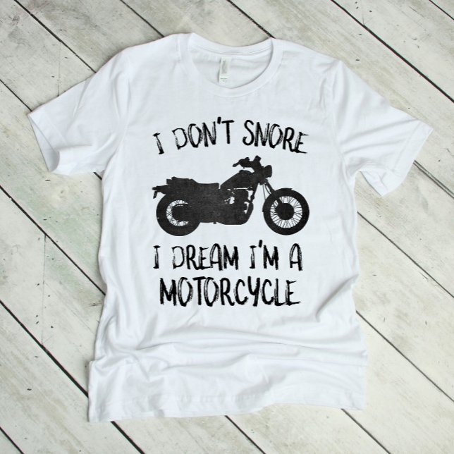 Funny I Don't Snore I Dream I'm a Motorcycle T-Shirt (Creator Uploaded)