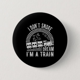 Funny I Don't Snore I Dream I'm A Train Shirt Trai 6 Cm Round Badge