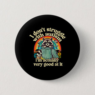 Funny I Don't Struggle With Autism Autistic Raccoo 6 Cm Round Badge