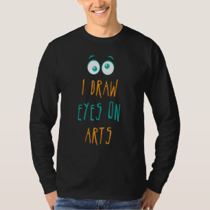 Funny I Draw Eyes On Arts Jokes Museum Security T-Shirt