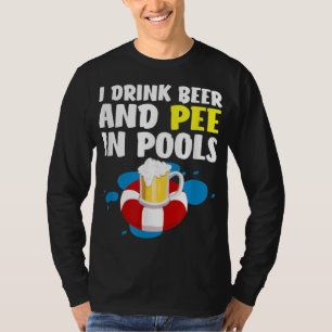Funny I Drink Beer And Pee In Pools Design - Fathe T-Shirt