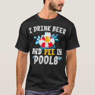 Funny I Drink Beer And Pee In Pools Fathers Day Gi T-Shirt