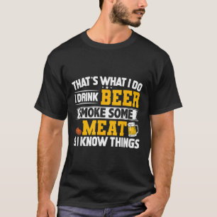 Funny I Drink Beer Smoke Some Meat And I Know Thin T-Shirt