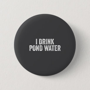 Funny I Drink Nd Water Sarcastic Novelty Fishing H 6 Cm Round Badge