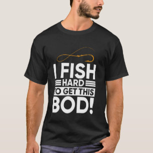 Funny I Fish Hard to Get This Bod - Fish Love T-Shirt