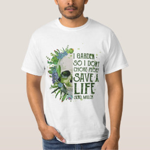 Funny I Garden So I Don't Choke People Gardening T-Shirt