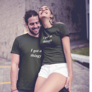 Funny I got a thingy  T-Shirt