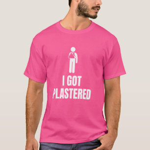 Funny I Got Plastered Broken Arm Quote for Surgery T-Shirt