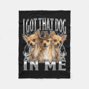 Funny i got that dog in me chihuahua cowboy meme  fleece blanket