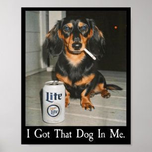 Funny I Got That Dog In Me Dachshund Weiner Dog Sm Poster