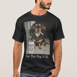 Funny I Got That Dog In Me Dachshund Weiner Dog T-Shirt