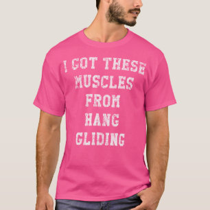 Funny I Got These Muscles From Hang Gliding Distre T-Shirt