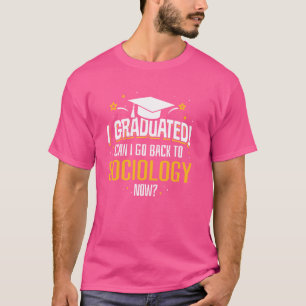 Funny I Graduated Now Can I Go Back To SOCIOLOGY G T-Shirt
