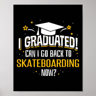 Funny I Graduated Now Can I Go Ck To Skateboarding Poster