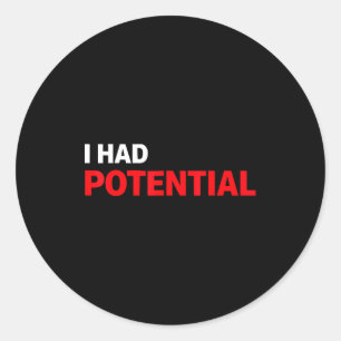 Funny i had potential sarcastic humor quote classic round sticker