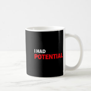 Funny i had potential sarcastic humor quote coffee mug