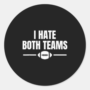 Funny I Hate Both Teams Football  Classic Round Sticker