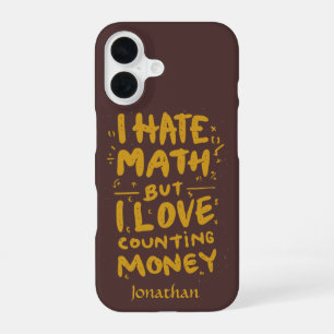 Funny I Hate Math But I Love Counting Money Quote iPhone 16 Case