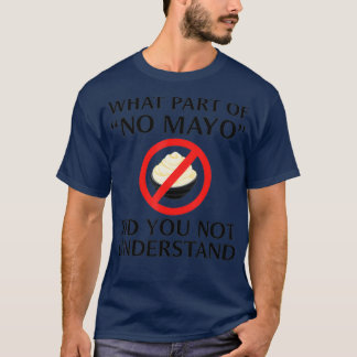 Funny I Hate Mayonnaise Gift Men Women Food No T-Shirt
