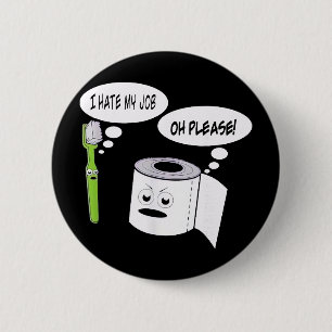 Funny I Hate My Job Toothbrush Toilet Paper _1  6 Cm Round Badge