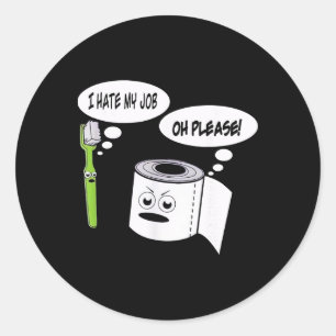 Funny I Hate My Job Toothbrush Toilet Paper _1  Classic Round Sticker