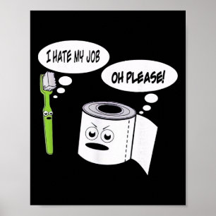 Funny I Hate My Job Toothbrush Toilet Paper _1  Poster