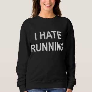 Funny I Hate Running Popular Joke Sarcastic Family Sweatshirt