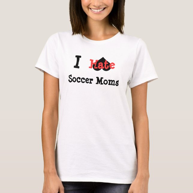 funny I hate soccer moms T-Shirt (Front)