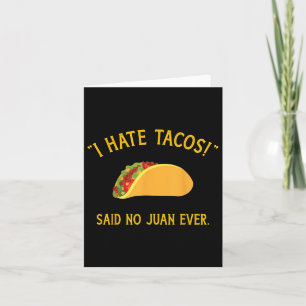 Funny I Hate Tacos Said No Juan Ever For Cinco De  Card