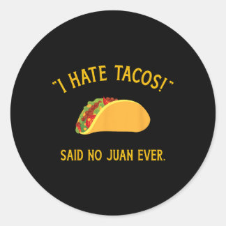 Funny I Hate Tacos Said No Juan Ever For Cinco De  Classic Round Sticker