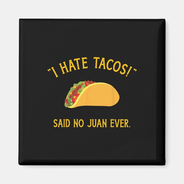 Funny I Hate Tacos Said No Juan Ever For Cinco De  Magnet (Front)